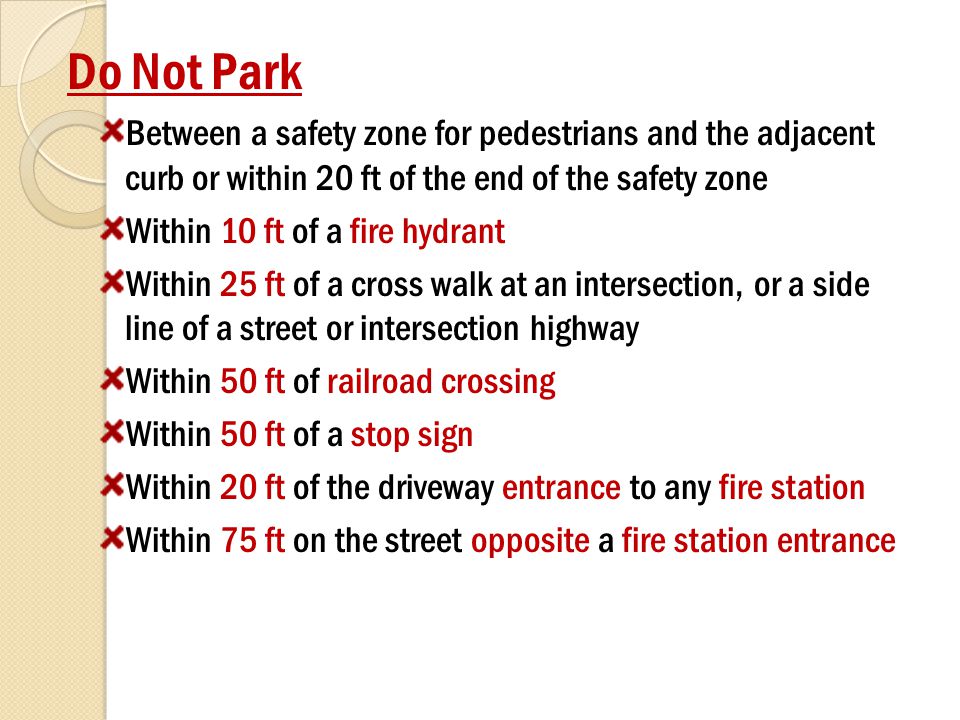 Do Not Park Between a safety zone for pedestrians and the adjacent curb or within 20 ft of the end of the safety zone.