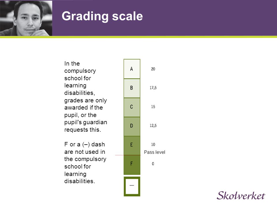 Grading scale In the compulsory school for learning disabilities, grades are only awarded if the pupil, or the pupil s guardian requests this.
