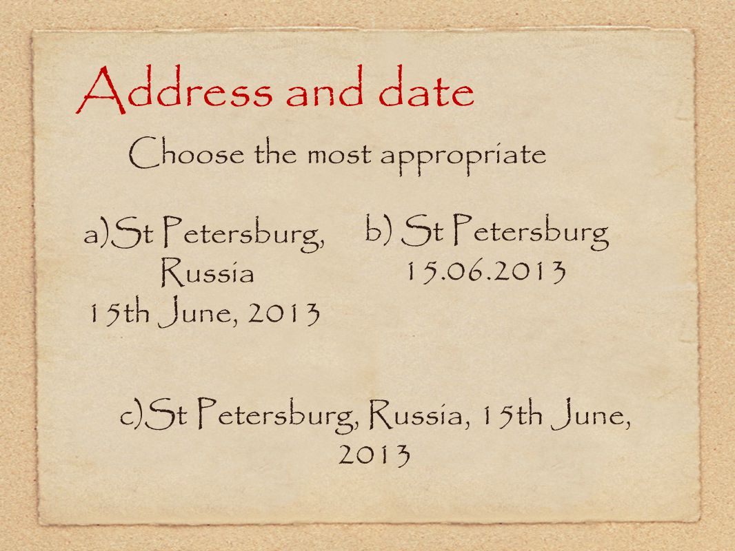 Address and date Choose the most appropriate a)St Petersburg,