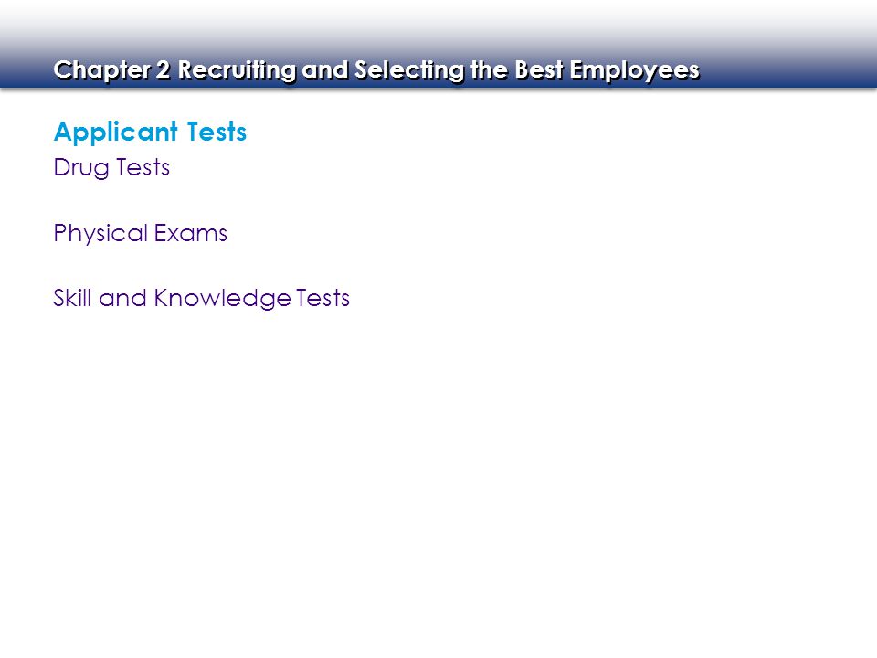 Applicant Tests Drug Tests Physical Exams Skill and Knowledge Tests