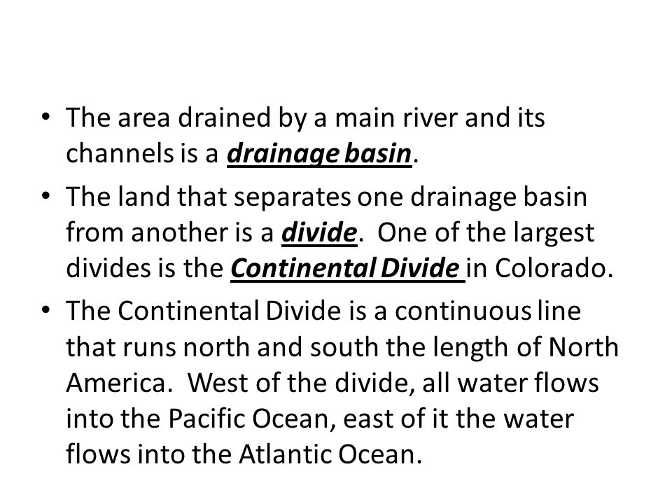 The area drained by a main river and its channels is a drainage basin.