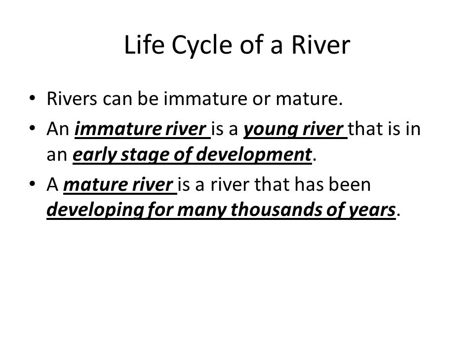 Life Cycle of a River Rivers can be immature or mature.