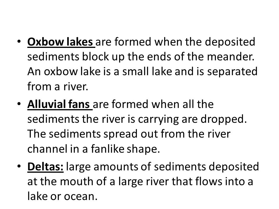 Oxbow lakes are formed when the deposited sediments block up the ends of the meander. An oxbow lake is a small lake and is separated from a river.