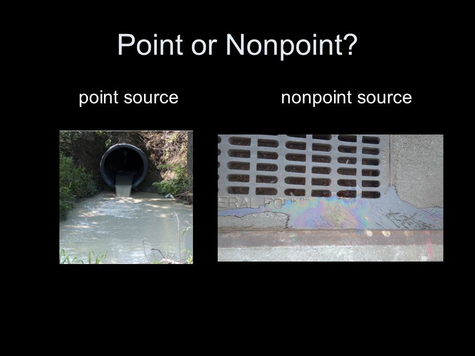 Point or Nonpoint point source nonpoint source