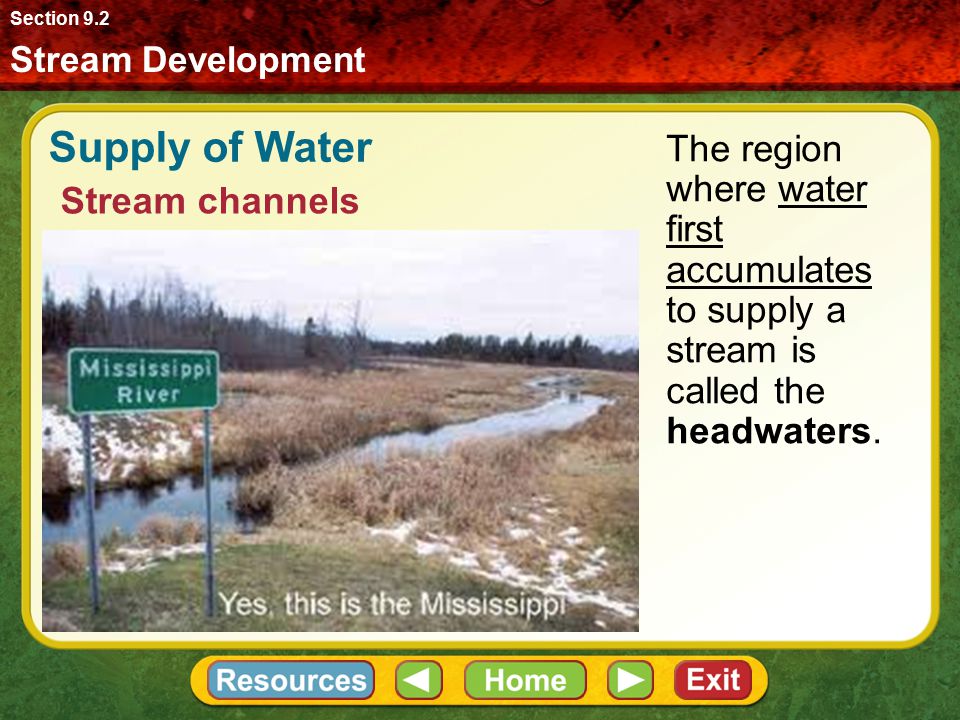 Section 9.2 Stream Development. Supply of Water. The region where water first accumulates to supply a stream is called the headwaters.