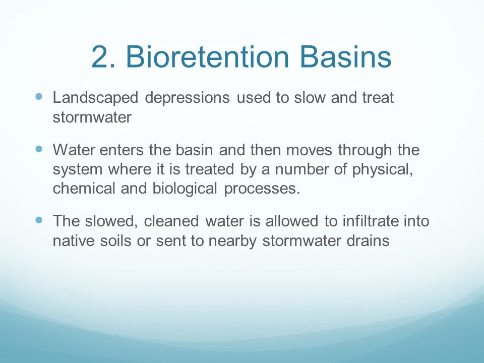 2. Bioretention Basins Landscaped depressions used to slow and treat stormwater.