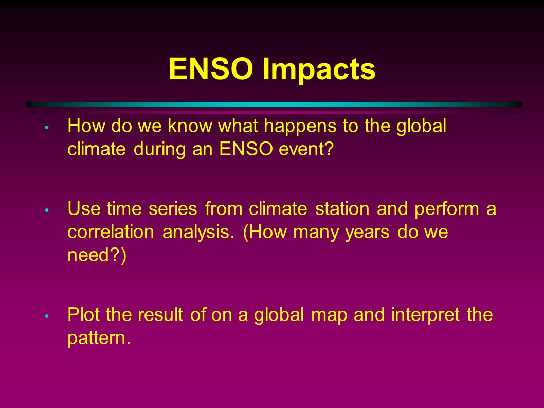 ENSO Impacts How do we know what happens to the global climate during an ENSO event