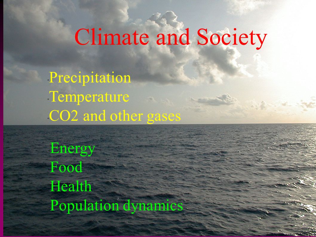 Climate and Society Precipitation Temperature CO2 and other gases