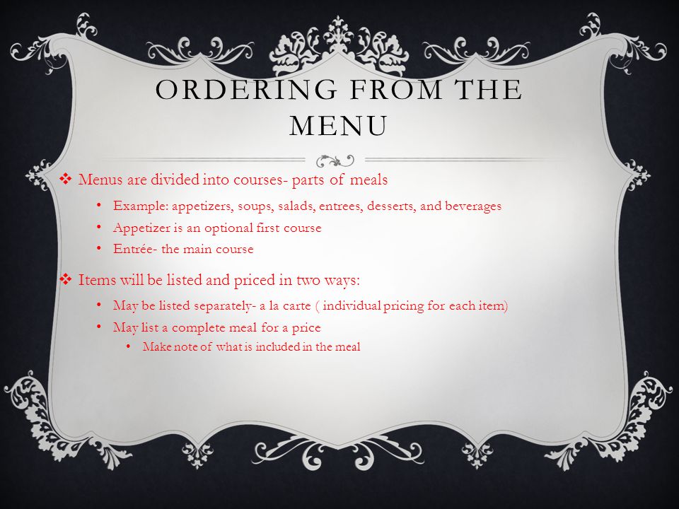 Ordering from the Menu Menus are divided into courses- parts of meals