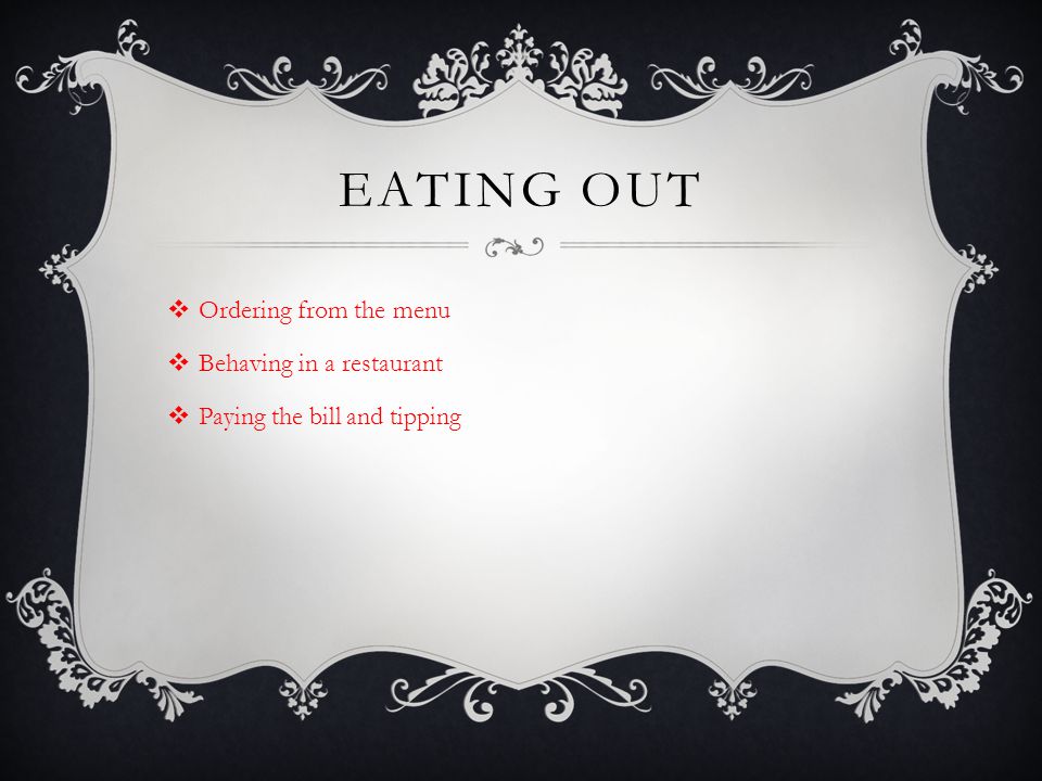 Eating Out Ordering from the menu Behaving in a restaurant
