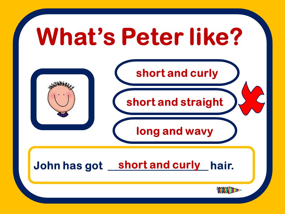  What’s Peter like short and curly short and straight long and wavy