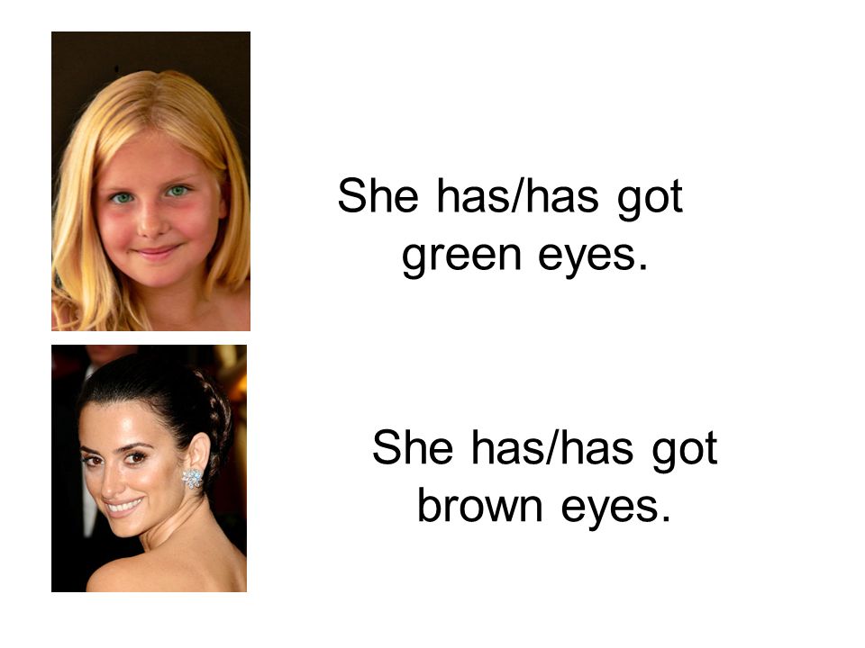 She has/has got green eyes.