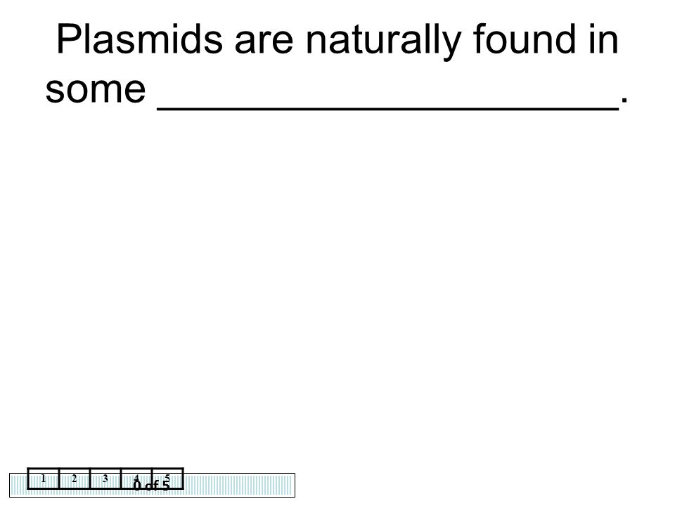 Plasmids are naturally found in some ____________________.