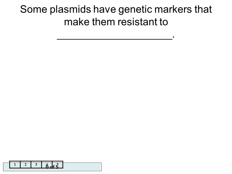 Some plasmids have genetic markers that make them resistant to ____________________.
