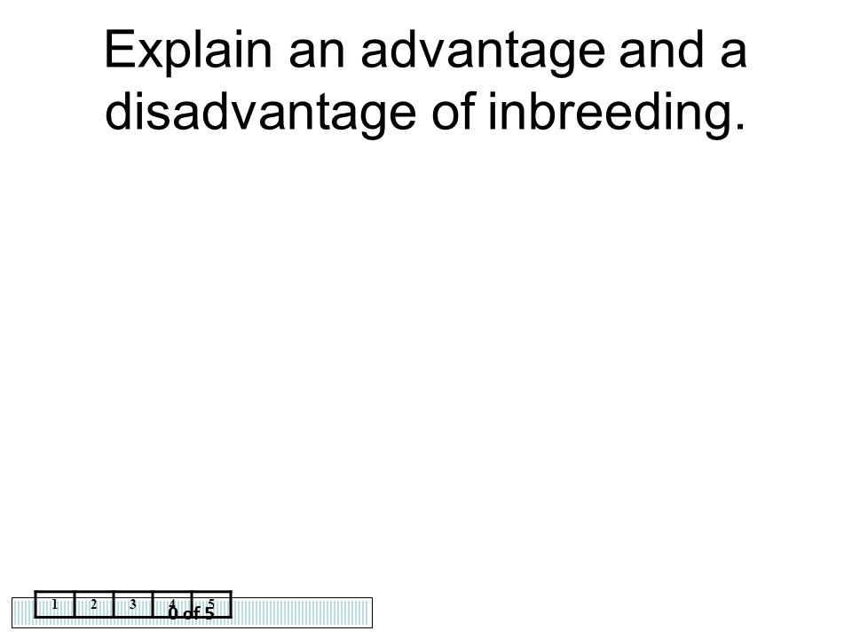 Explain an advantage and a disadvantage of inbreeding.