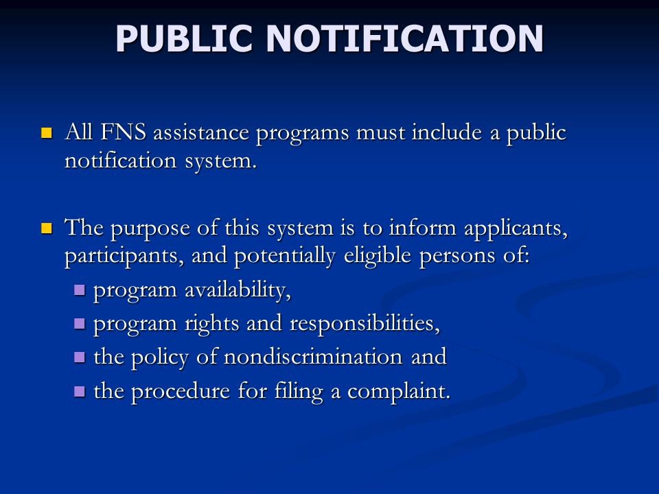 PUBLIC NOTIFICATION All FNS assistance programs must include a public notification system.