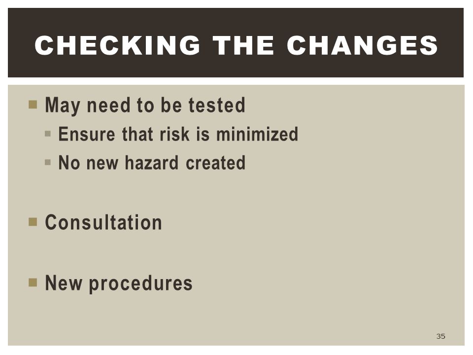 Checking the Changes May need to be tested Consultation New procedures