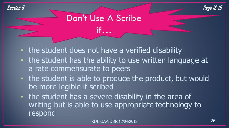 Don’t Use A Scribe if… the student does not have a verified disability