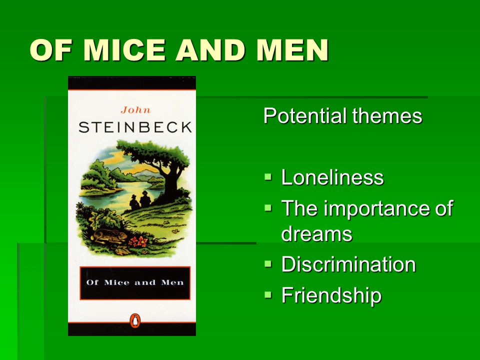 OF MICE AND MEN Potential themes Loneliness The importance of dreams
