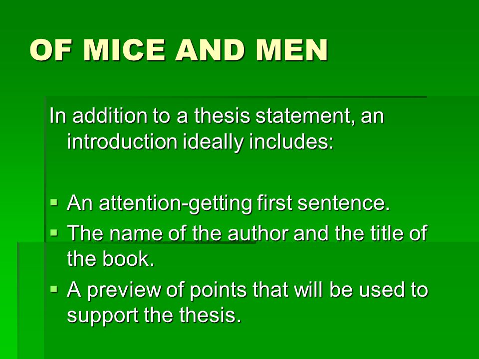 OF MICE AND MEN In addition to a thesis statement, an introduction ideally includes: An attention-getting first sentence.