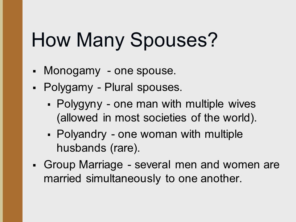 How Many Spouses Monogamy - one spouse. Polygamy - Plural spouses.
