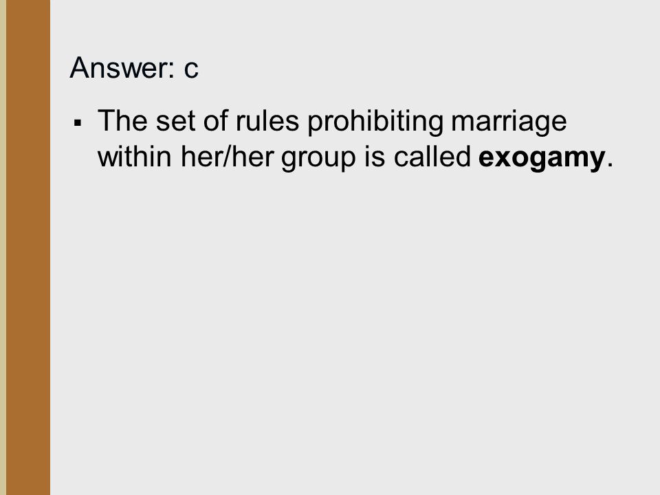 Answer: c The set of rules prohibiting marriage within her/her group is called exogamy.