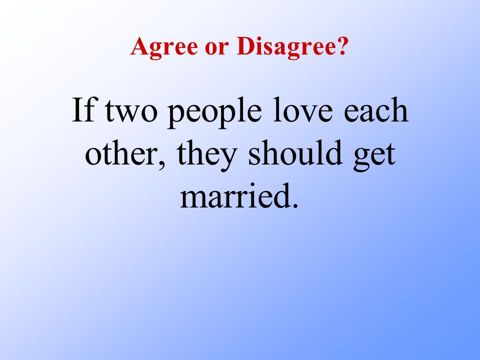 If two people love each other, they should get married.