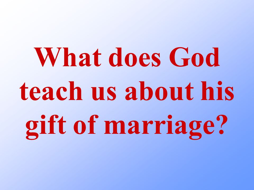 What does God teach us about his gift of marriage