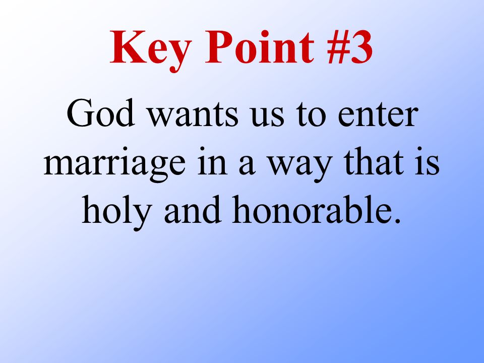 God wants us to enter marriage in a way that is holy and honorable.