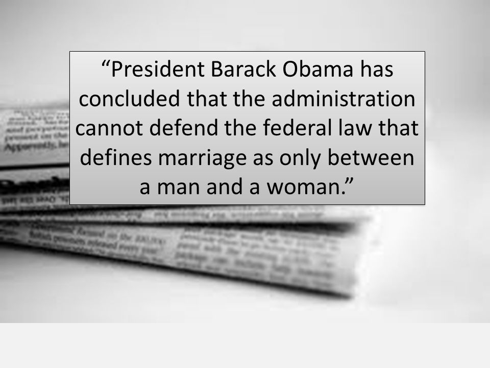 President Barack Obama has concluded that the administration cannot defend the federal law that defines marriage as only between a man and a woman.