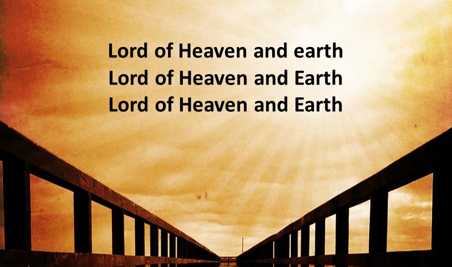 Lord of Heaven and earth Lord of Heaven and Earth