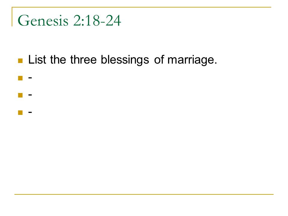 Genesis 2:18-24 List the three blessings of marriage. -