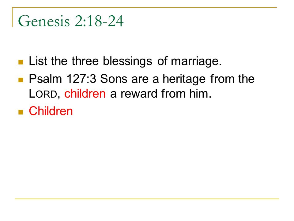 Genesis 2:18-24 List the three blessings of marriage.