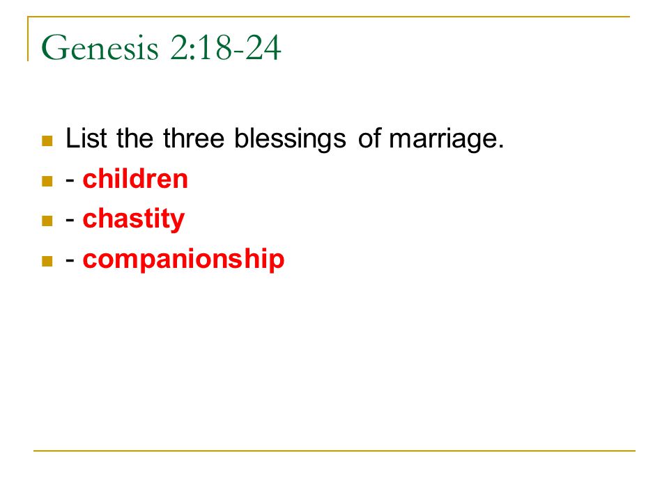 Genesis 2:18-24 List the three blessings of marriage. - children