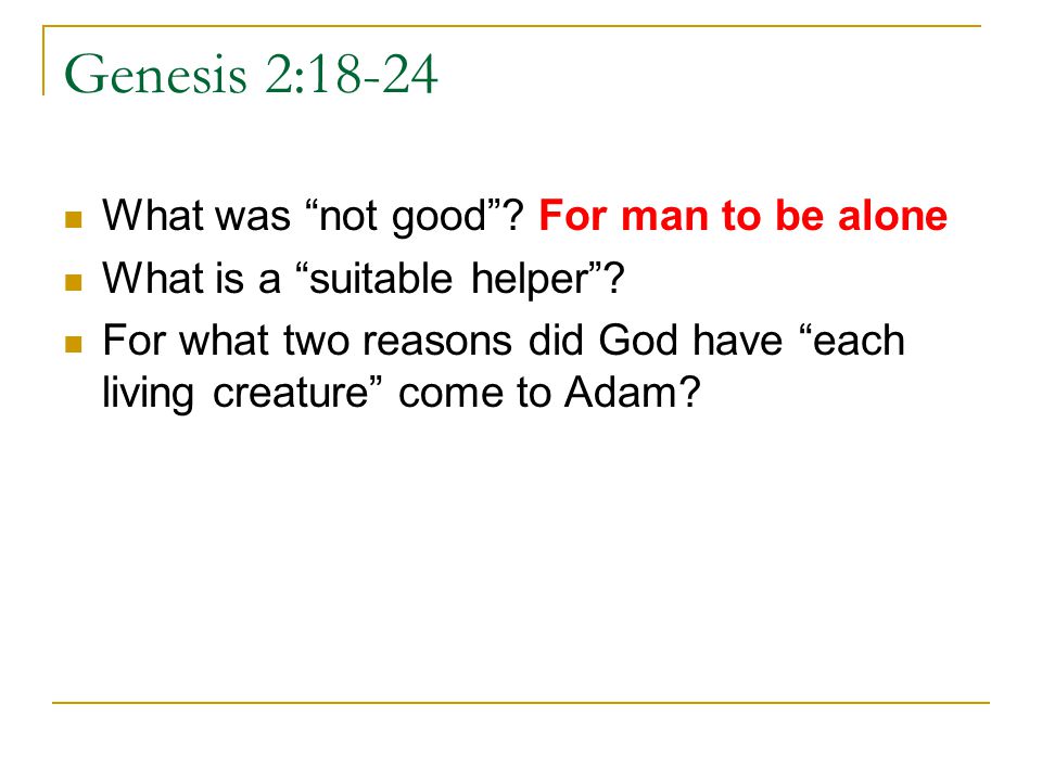 Genesis 2:18-24 What was not good For man to be alone