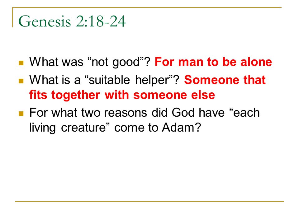 Genesis 2:18-24 What was not good For man to be alone