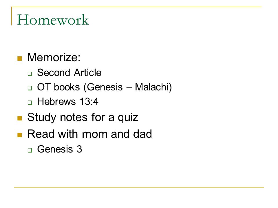 Homework Memorize: Study notes for a quiz Read with mom and dad