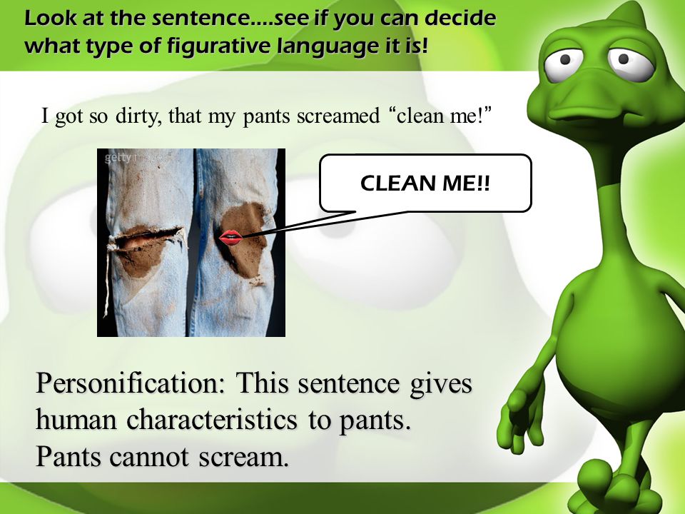Look at the sentence….see if you can decide what type of figurative language it is!