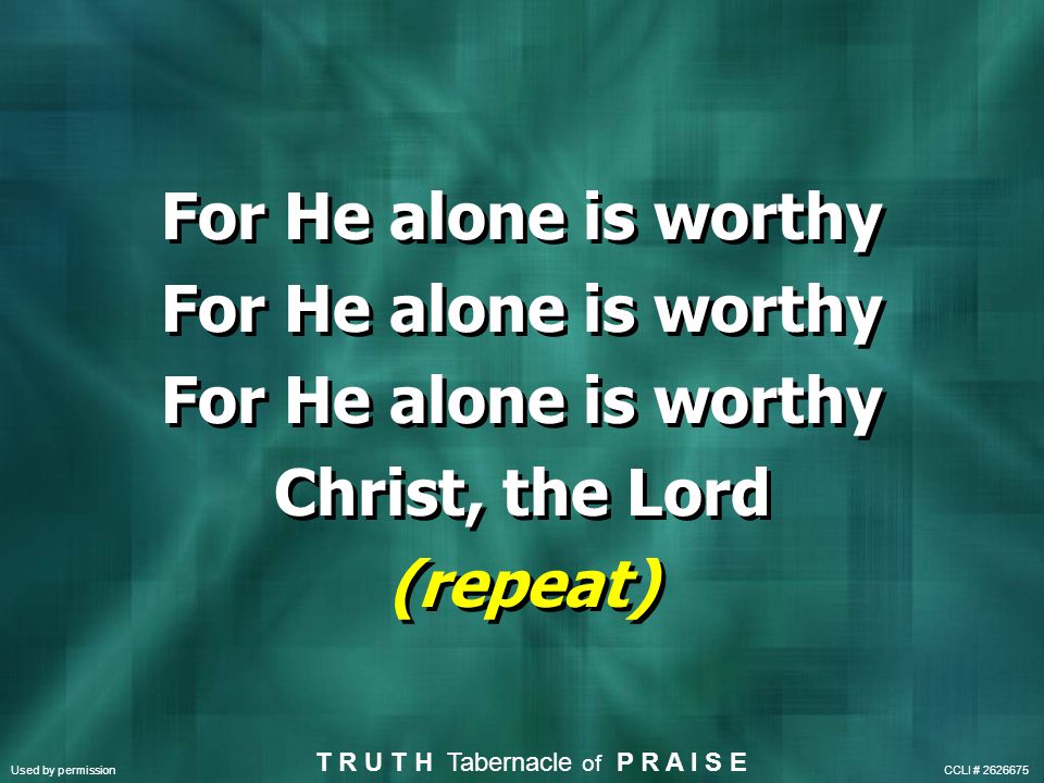 For He alone is worthy Christ, the Lord (repeat)