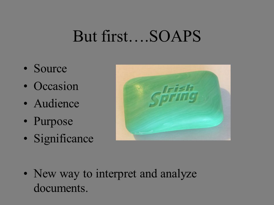 But first….SOAPS Source Occasion Audience Purpose Significance
