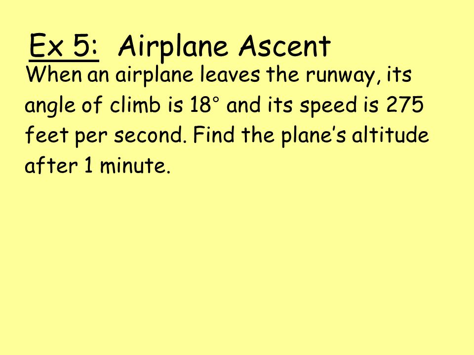 Ex 5: Airplane Ascent When an airplane leaves the runway, its
