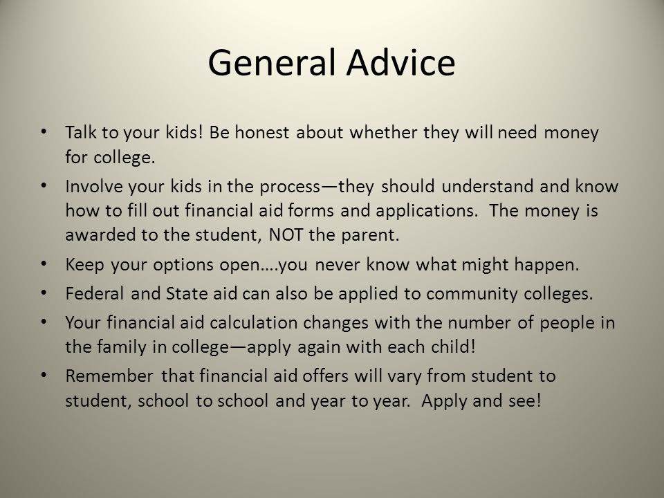 General Advice Talk to your kids! Be honest about whether they will need money for college.