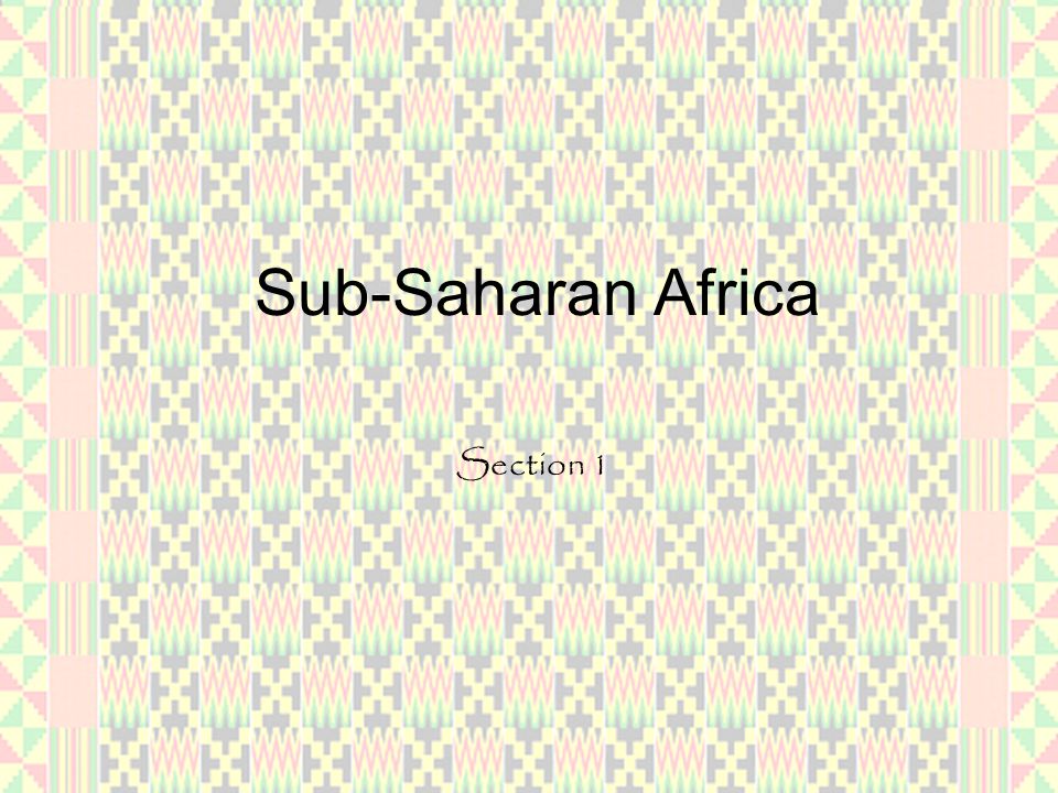 Sub-Saharan Africa Section 1