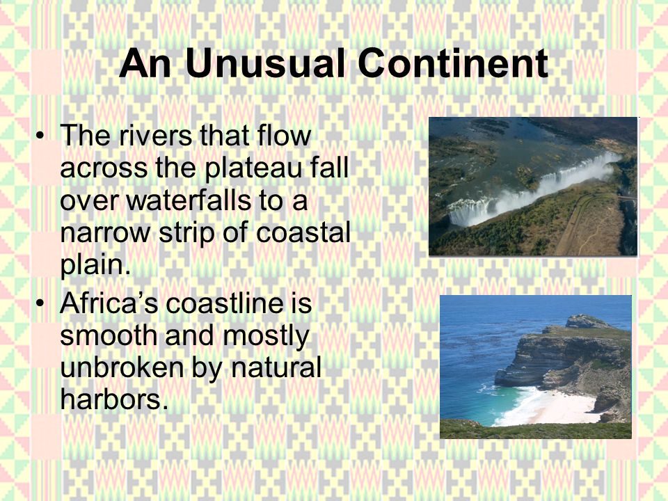 An Unusual Continent The rivers that flow across the plateau fall over waterfalls to a narrow strip of coastal plain.