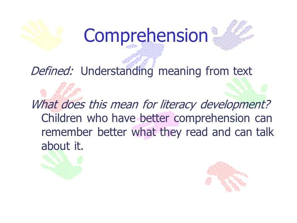 Comprehension Defined: Understanding meaning from text