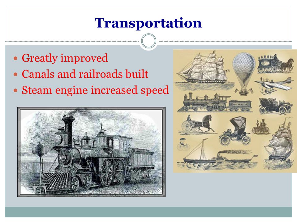 Transportation Greatly improved Canals and railroads built