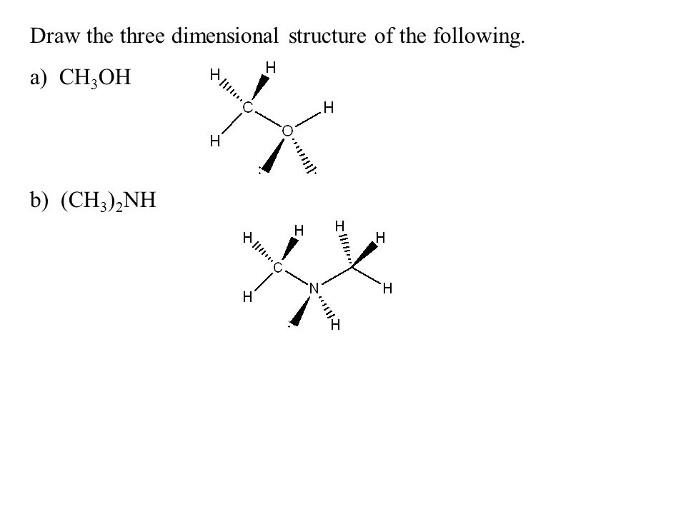 Draw the three dimensional structure of the following. 