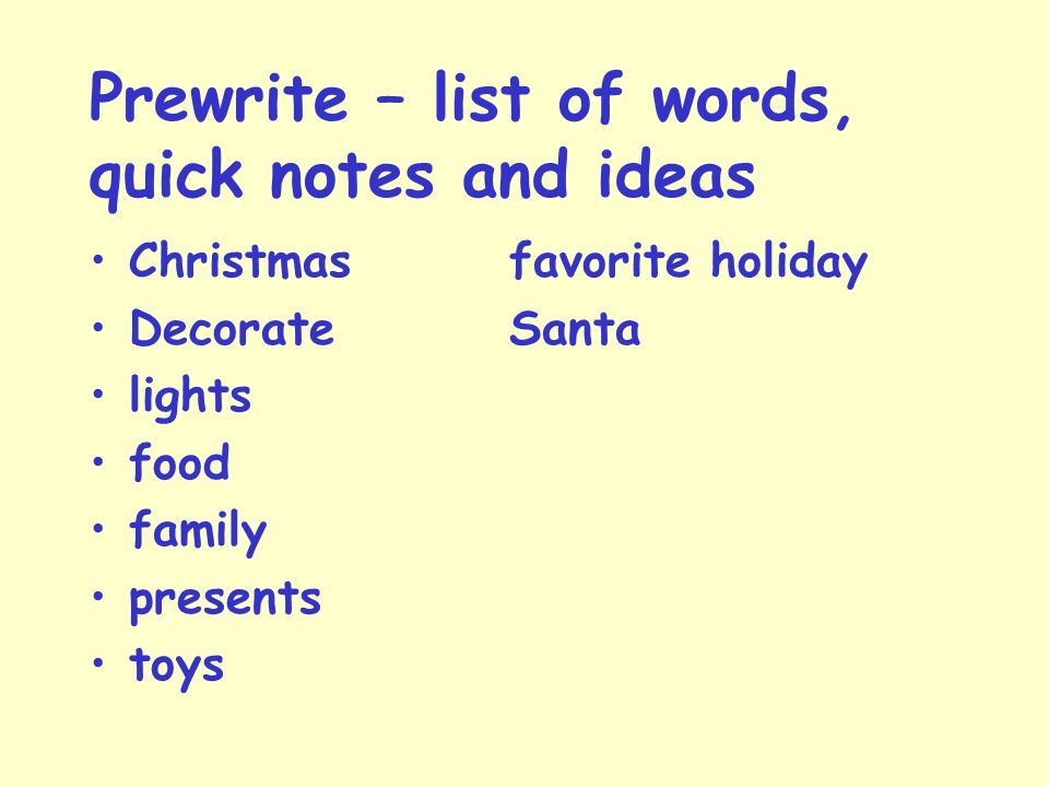 Prewrite – list of words, quick notes and ideas