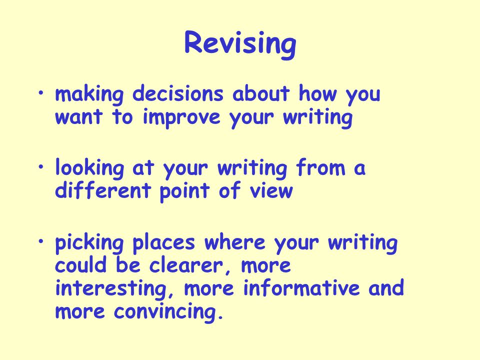 Revising making decisions about how you want to improve your writing