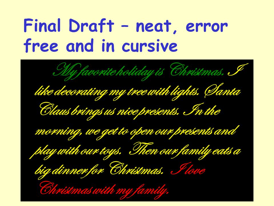 Final Draft – neat, error free and in cursive